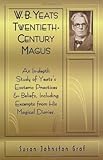 W.B. Yeats Twentieth Century Magus: An In-Depth Study of Yeat's Esoteric Practices and Beliefs, Incl by Susan Johnston Graf