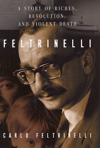 Feltrinelli: A Story of Riches, Revolution, and Violent Death