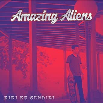Kini Ku Sendiri By Amazing Aliens On Amazon Music Amazon Com