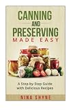 Canning and Preserving Made Easy: A Step-by-Step Guide with Delicious Recipes Canning and Preserving Made Easy: A Step-by-Step Guide with Delicious Recipes