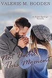 Not Until This Moment: A Christian Romance Novella (Hope Springs Book 2) by Valerie M. Bodden