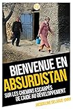 Bienvenue en Absurdistan : Sur les chemins escarpés de l'aide au développement by