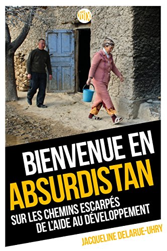 Bienvenue en Absurdistan : Sur les chemins escarpés de l'aide au développement by