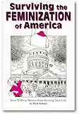 Surviving the Feminization of America: How to Keep Women from Ruining Your Life