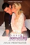 Before Someday- Part Two: The Moment (Double Threat Series Book 6)