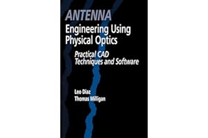 Antenna Engineering Using Physical Optics: Practical CAD Techniques and Software (Artech House Antenna Library)