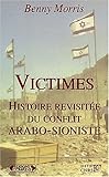 Victimes, histoire revisitée du conflit arabo-sioniste by Benny Morris