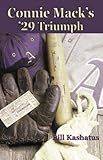 Front cover for the book Connie MacK's '29 Triumph : The Rise and Fall of the Philadelphia Athletics Dynasty by William C. Kashatus