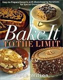 Bake It to the Limit: Easy-To-Prepare Desserts With Showstopping Variations for Special Occasions by 