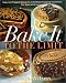 Bake It to the Limit: Easy-To-Prepare Desserts With Showstopping Variations for Special Occasions by 