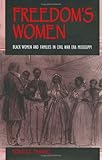 Freedom's Women : Black Women and Families in Civil War Era Mississippi, Frankel, Noralee, 0253334950