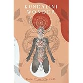 Kundalini Wonder: The god/goddess in Your Body (Kundalini Awakening)