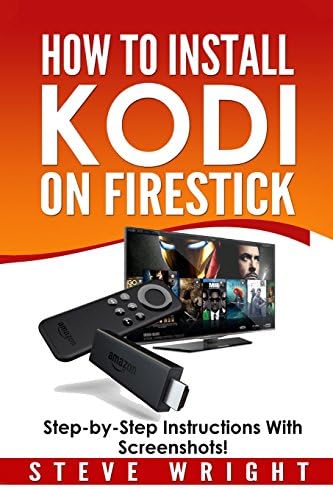 How to Install Kodi on Fire Stick: Install Kodi on Amazon Fire Stick: Step-By-Step Instructions with Screen Shots!