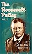 The Roosevelt Policy: Speeches, Letters and State Papers, Relating to Corporate Wealth and Closely (v. 1)