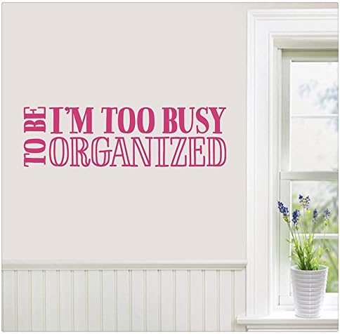 24"x6" I'm Too Busy To Be Organized Work House Funny Humor Chores Mess Wall Decal Sticker Art Mural Home Decor Quote