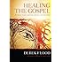 Healing the Gospel: A Radical Vision for Grace, Justice, and the Cross