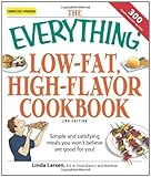 The Everything Low-Fat, High-Flavor Cookbook: Simple and satisfying meals you won't believe are good by Linda Larsen