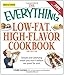 The Everything Low-Fat, High-Flavor Cookbook: Simple and satisfying meals you won't believe are good by Linda Larsen