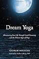 Dream Yoga: Illuminating Your Life Through Lucid Dreaming and the Tibetan Yogas of Sleep