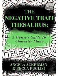 The Negative Trait Thesaurus: A Writer's Guide to Character Flaws