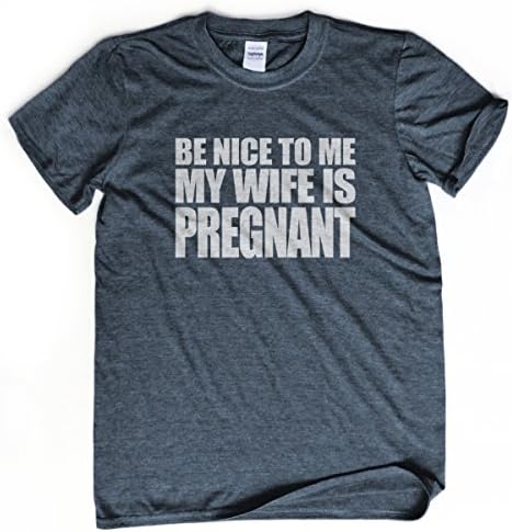 Be Nice To Me My Wife Is Pregnant T-shirt New Dad Shirt Dad To Be Gift Shirt Large Dark Heather