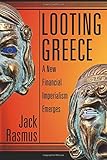 Looting Greece: A New Financial Imperialism Emerges cover