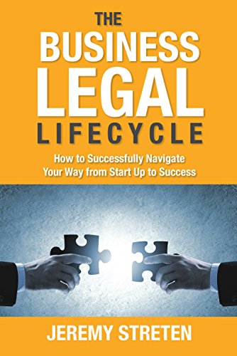 The Business Legal Lifecycle: How to Successfully Navigate Your Way from Start Up to Success
