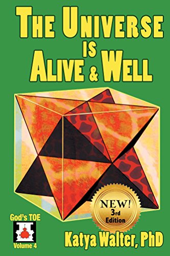 The Universe is Alive and Well: The Organism (God's TOE Book 4)