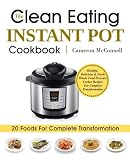 The Clean Eating Instant Pot Cookbook: Healthy, Delicious & Fresh Whole Food Pressure Cooker Recipes The Clean Eating Instant Pot Cookbook: Healthy, Delicious & Fresh Whole Food Pressure Cooker Recipes