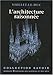 L'architecture raisonnée: Extraits du Dictionnaire de l'architecture française (Collection Savoi by 