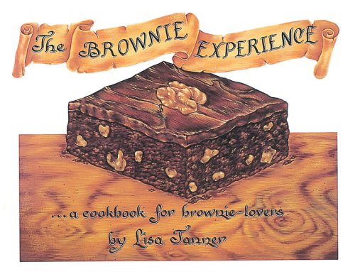 The Brownie Experience: A Cookbook for Brownie Lovers by Lisa Tanner