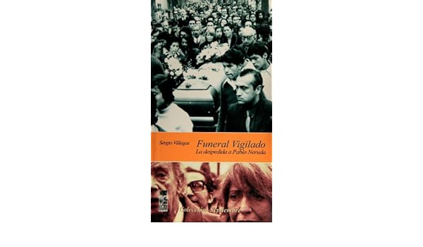 Amazoncom Funeral Vigilado La Despedida De Pablo Neruda - 