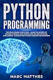 Python Programming: The Crash Course for Python - Learn the Secrets of Machine Learning, Data Scienc by Marc Matthes