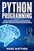 Python Programming: The Crash Course for Python - Learn the Secrets of Machine Learning, Data Scienc by Marc Matthes