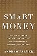 Smart Money: How High-Stakes Financial Innovation is Reshaping Our World—For the Better