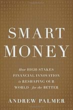 Smart Money: How High-Stakes Financial Innovation is Reshaping Our World—For the Better