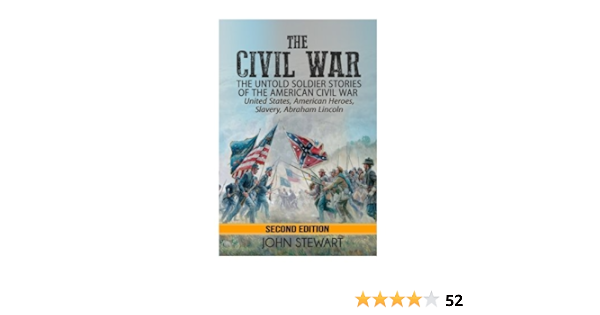 The Civil War He Untold Soldier Stories Of The American Civil War United States American Heroes Slavery Abraham Lincoln Stewart John 9781533530226 Amazon Com Books