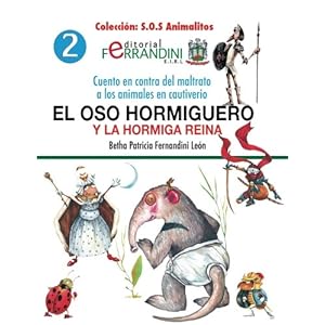 El oso hormiguero y la hormiga reina: Cuento en contra del maltrato a los animales en cautiverio (S.O.S Animalitos) (Volume 2) (Spanish Edition)