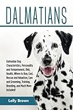 Dalmatians: Dalmatian Dog Characteristics, Personality and Temperament, Diet, Health, Where to Buy, by Lolly Brown