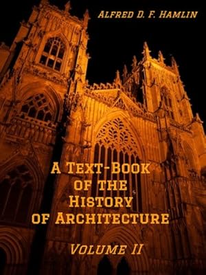A Text-Book of the History of Architecture, Volume II (Illustrated)