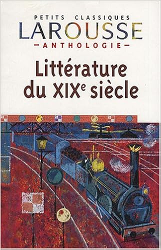 Anthologie De La Litterature Francaise Xixe Siecle Anthology Of French Literature Of The 19th Century Petits Classiques Larousse French Edition Horville Robert 9782035832290 Amazon Com Books