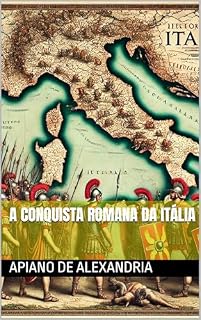 Livro A Conquista Romana da Itália (História Romana por Apiano de Alexandria Livro 1)