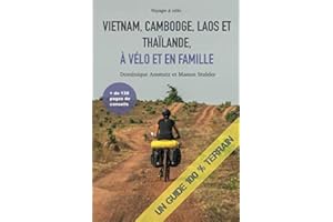 Vietnam, Cambodge, Laos et Thaïlande, à vélo et en famille: Un guide 100% terrain