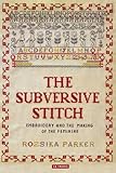 The Subversive Stitch: Embroidery and the Making of the Feminine