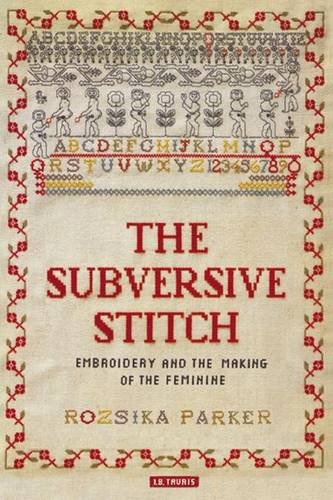 The subversive stitch: embroidery and the making of the feminine