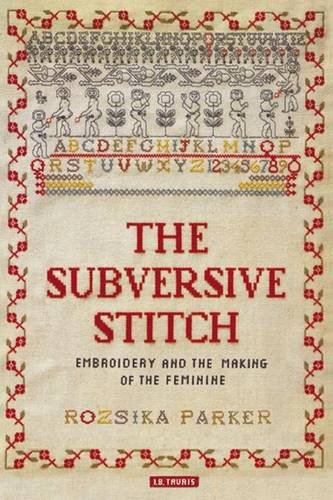 The Subversive Stitch: Embroidery and the Making of the Feminine