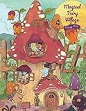 Magical Fairy Village - Coloring Book: Serene Little Village Series (Coloring Gifts for Adults, Women, Kids)