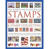 The World Encyclopedia of Stamps & Stamp Collecting: The Ultimate Illustrated Reference To Over 3000 Of The World'S Best Stam