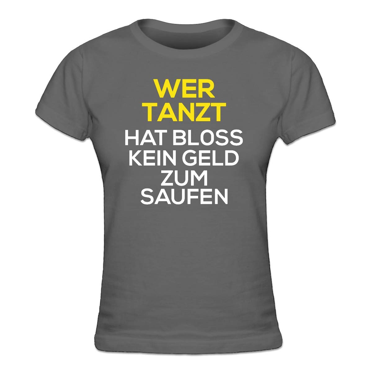 Wer Tanzt Hat Kein Geld Zum Saufen Shirtcity Wer Tanzt Hat bloss Kein Geld Zum Saufen Frauen T-Shirt by