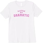A Little Bit Dramatic Shirt Girls TShirt Clothing, Shoes